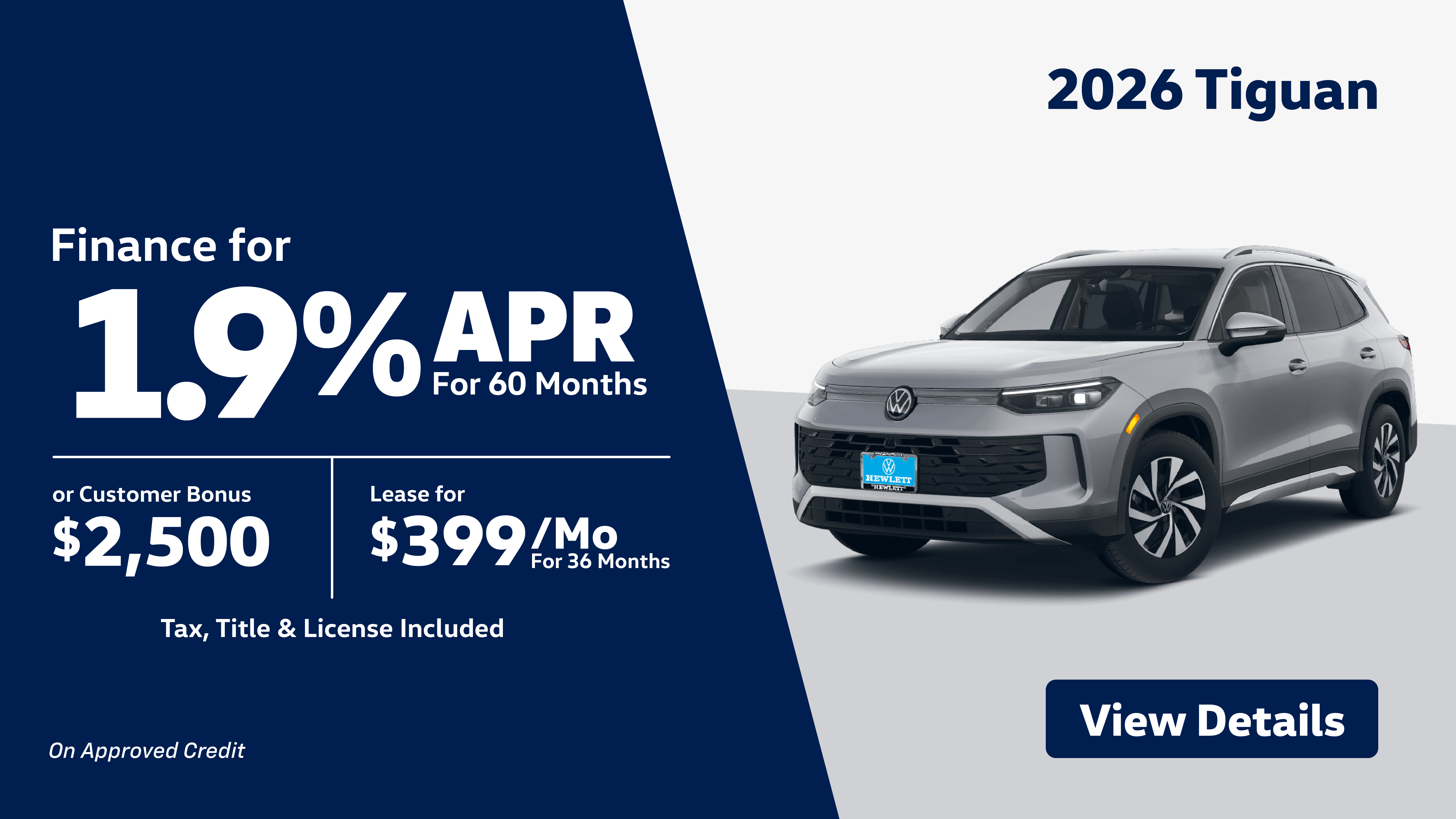 26 Tiguan S 1.9% for 60 Mo OR $1,500 Customer Bonus OR $399 Lease 36 Months
